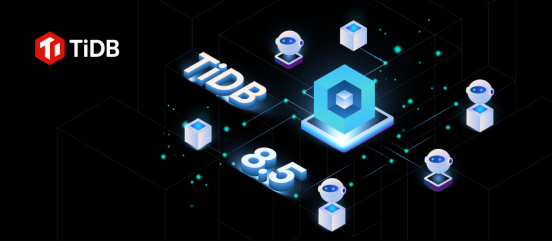 TiDB 8.5 LTS 发版——支持无限扩展,开启 AI 就绪新时代