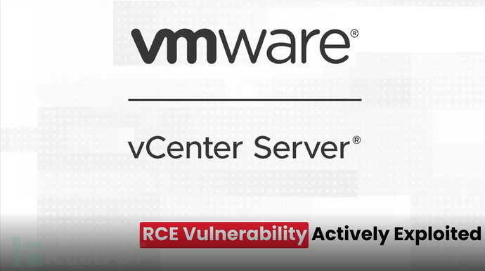 VMware vCenter Server远程代码执行漏洞正被黑客广泛利用